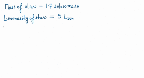calculate-the-main-sequence-lifetime-of-a-star-of-17-solar-masses-and-a-luminosity-5-times-that-of-the-sun-if-the-suns-main-sequence-lifetime-is-1010-years-and-its-luminosity-has-been-consta-80258