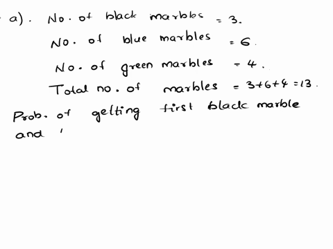 a-a-bag-contains-3-black-marbles-6-blue-marbles-and-4-green-marbles-if-a-marble-is-drawn-from-the-bag-replaced-and-another-marble-is-drawn-what-is-the-probability-of-drawing-first-a-black-ma-67755