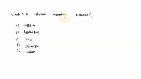 which-one-of-these-is-a-mineral-nutrient-element-oxygen-hydrogen-none-of-the-these-listed-nitrogen-carbon-51529