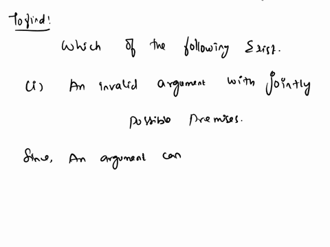 which-of-the-following-exist-an-invalid-argument-with-jointly-possible-premises-a-valid-argument-with-jointly-possible-premises-an-invalid-argument-with-jointly-impossible-premises-a-valid-a-43954