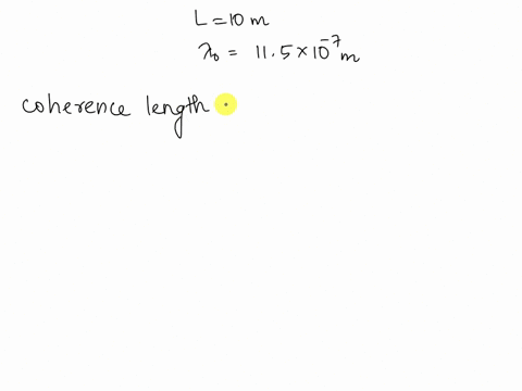 with-a-he-ne-laser-of-wavelength-115107m-fringes-remain-clearly-visible-whenthe-path-difference-is-increased-up-to-10-m-calculate-the-coherence-length-coherencetime-and-the-spectral-half-wid-29012