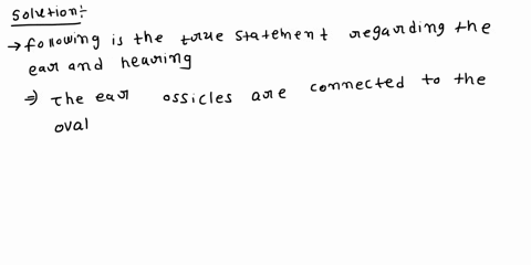 which-statement-is-true-regarding-the-ear-and-hearing-the-auditory-eustachian-tube-allows-passage-of-sound-waves-to-the-tympanic-membrane-the-ear-ossicles-are-connected-to-the-oval-window-th-53998