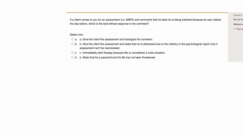 question-7-not-yet-answered-if-a-client-comes-to-you-for-an-assessment-iemmpi-and-comments-that-he-feels-he-is-being-watched-because-he-was-robbed-the-day-beforewhich-is-the-best-ethical-res-66592