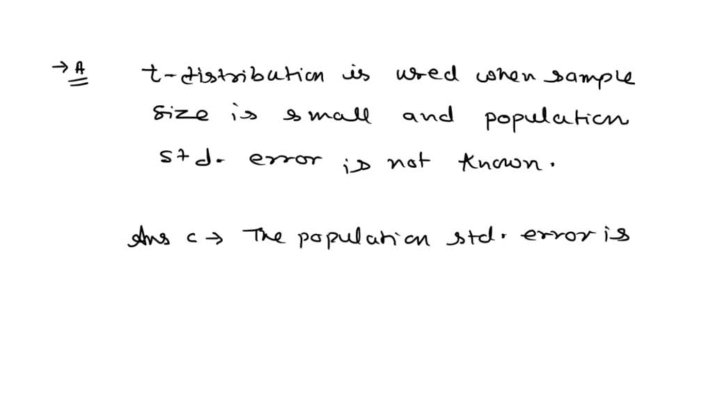 SOLVED: Why Would Researchers Use The T Distribution? A. The Z ...