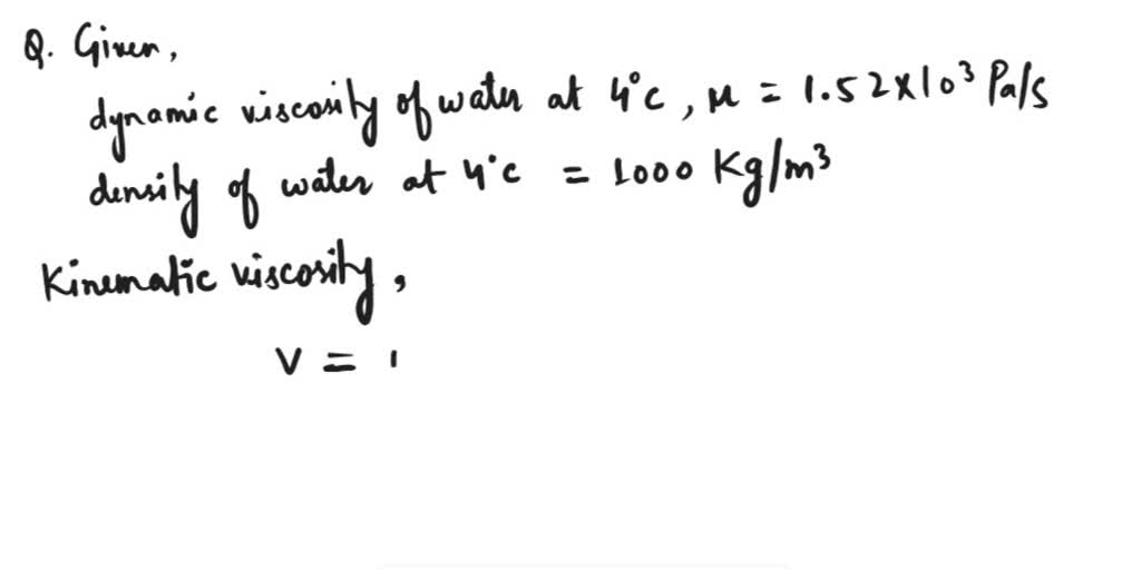 SOLVED: Dynamic viscosity of water at 4 degrees C is 1.52 x 10-3 Pa/s ...