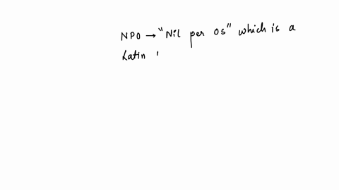 question-14-a-patient-is-npo-this-means-that-the-person-has-dysphagia-needs-a-feeding-tube-can-have-fluids-every-6-to-8-hours-cannot-eat-or-drink-anything