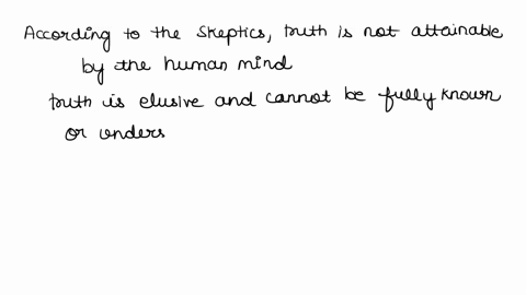 according-to-the-skeptics-truth-group-of-answer-choices-does-not-exist-is-attainable-by-the-human-mind-can-be-known-through-meditation-is-more-important-that-happiness-11488