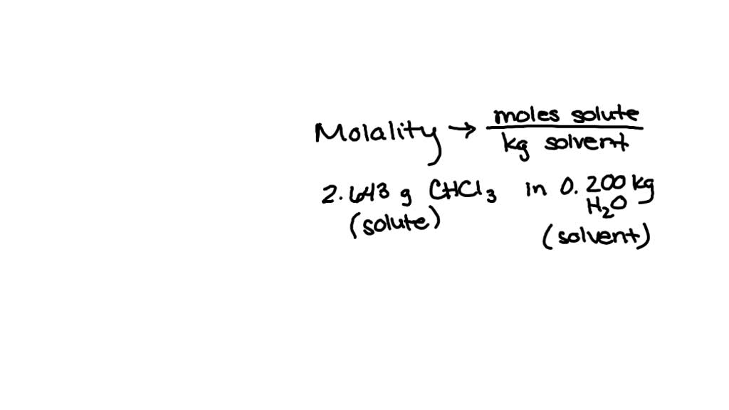 SOLVED: What is the molality of a solution containing 2.643g of CHCl3 ...