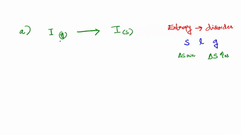 for-the-following-scenarios-determine-if-the-entropy-for-the-system-is-increasing-or-decreasing-a-iodine-vapor-deposits-onto-a-cold-surface-forming-crystals-b-ice-melts-c-liquid-nitrogen-eva-25784