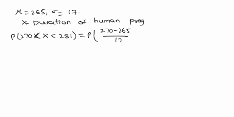 assume-that-the-duration-of-human-pregnancies-can-be-described-by-normal-model-with-mean-265-days-and-standard-deviation-17-days-a-what-percentage-of-pregnancies-should-iast-botwoen-270-and-61581