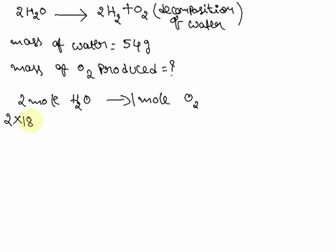 how-many-grams-of-o2-are-produced-in-the-decomposition-of-54-g-of-water-in-the-following-reaction-2h2o-2h2-o2-24184