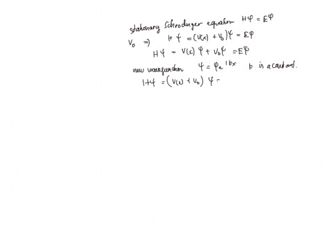 show-that-if-a-constant-is-added-to-the-potential-of-the-stationary-schrodinger-equation-solutions-are-not-changed-explain-the-effect-of-this-property-on-the-eigenvalues-of-the-energy-of-the-free-part