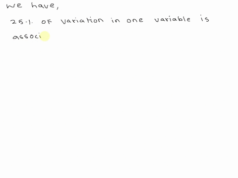 if-the-percent-of-the-variation-in-one-variable-associated-with-another-variable-is-25-then-r-must-be-a-025-b-050-c-090-d-060-30212