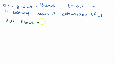 a-for-the-process-x-given-by-xt-acoswt-bsinwt-t01-where-a-and-b-are-uncorrelated-random-variables-with-mean-0-and-variance-1-and-w-is-fixed-frequency-in-the-interval-07-for-this-process-the-20209