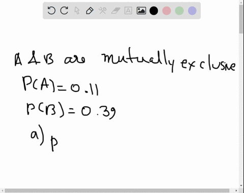 events-a-and-b-are-mutually-exclusive-suppose-event-a-occurs-with-probability-011-and-event-b-occurs-with-probability-039-compute-the-probability-that-a-occurs-but-b-does-not-occur-compute-t-86041