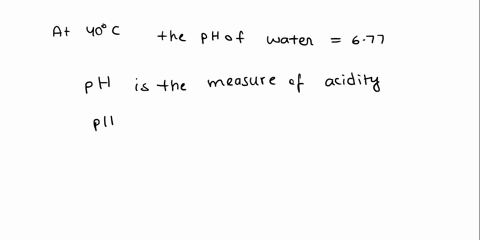 at-40c-the-ph-of-pure-water-is-677-a-what-is-h3o-in-pure-water-at-40c-b-what-is-the-poh-of-pure-water-at-40c-c-calculate-kw-at-40c-89015