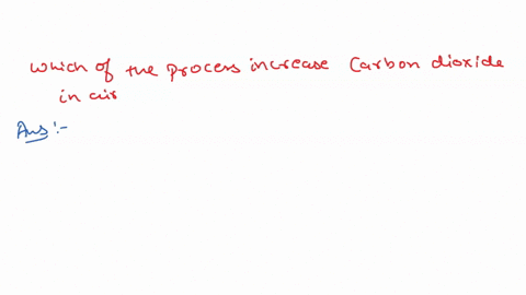 which-of-these-processes-increases-the-amount-of-carbon-dioxide-in-the-air-12802