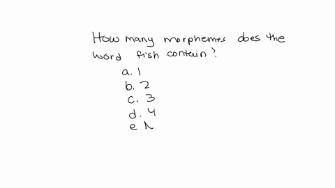 how-many-morphemes-does-the-word-fish-contain-a-1-b-2-c-3-d-4-e-none-of-the-above-37365