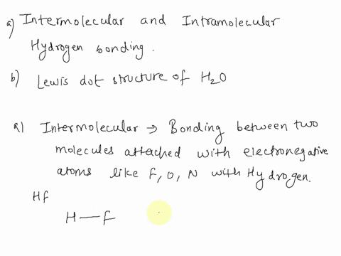using-water-as-your-example-explain-the-difference-between-intramolecular-and-intermolecular-bonds-show-the-bond-type-that-exists-between-o-h-draw-the-water-molecule-using-correct-lewis-stru-86152