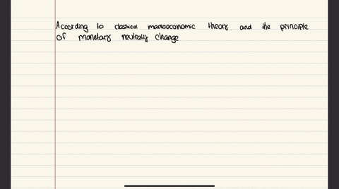 according-to-classical-macroeconomic-theory-and-monetary-neutrality-changes-in-the-money-supply-affect-a-the-unemployment-rate-b-real-gdp-c-the-gdp-deflator-d-none-of-the-above