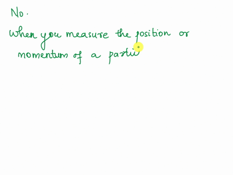 the-heisenberg-uncertainty-principle-says-that-the-momentum-and-position-of-a-particle-cannot-be-known-simultaneously-and-exactly-can-that-information-be-obtained-by-measuring-the-momentum-a-71251