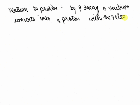 can-a-nuclear-reaction-appear-to-turn-a-proton-into-a-neutron-or-a-neutron-into-a-proton-if-it-cannot-explain-why-not-if-it-can-describe-how-if-you-can-write-it-on-paper-it-will-be-more-help-85227