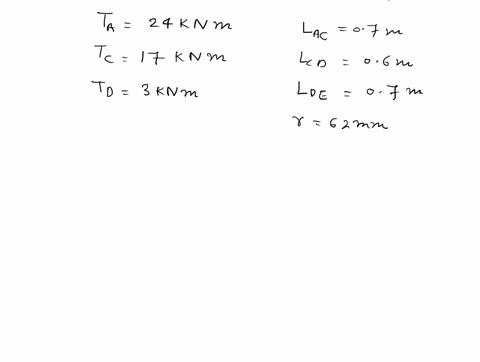the-figure-below-has-values-as-shown-ta-24knm-tc-17knm-td-3knm-lac07m-lcd-06m-lde-07m-radius-62mm-what-is-the-magnitude-of-the-maximum-stress-in-the-shaft-please-provide-full-working-step-by-23797