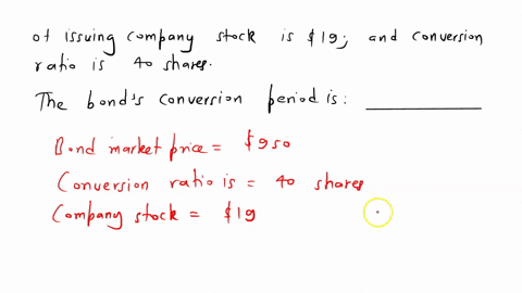 a-convertible-bond-has-a-par-value-of-1000-but-its-current-market-price-is-950-the-current-priceof-the-issuing-companys-stock-is-19-and-the-conversion-ratio-is-40-shares-the-bonds-conversion-16848