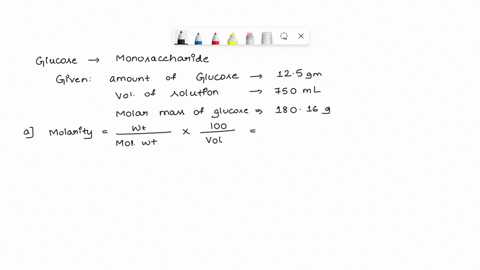 125g-of-glucose-c6h12o6-is-dissolved-in-enough-water-to-make-7500ml-of-solution-molar-mass-of-glucose-18016-g-what-is-the-molarity-of-the-solution-how-many-moles-of-glucose-are-contained-in-37005