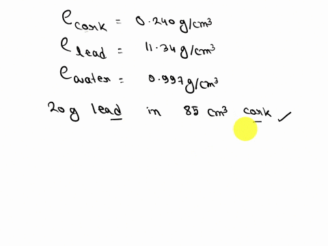 the-densities-of-cork-lead-and-water-are-0240-gcm3-1134-gcm3-and-0997-gcm3-at-25-c-respectively-if-200-g-of-lead-are-placed-inside-an-850-cm3-piece-of-cork-what-is-the-overall-density-and-wi-39282