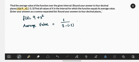 find-the-average-value-of-the-function-over-the-given-interval-round-your-answer-to-four-decimal-places-x-9-_-x2-3-3-find-all-values-of-x-in-the-interval-for-which-the-function-equals-its-av-54976