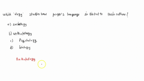 question-1-1-which-ology-studies-how-peoples-language-is-linked-to-their-culture-sociology-anthropology-psychology-biology-54265