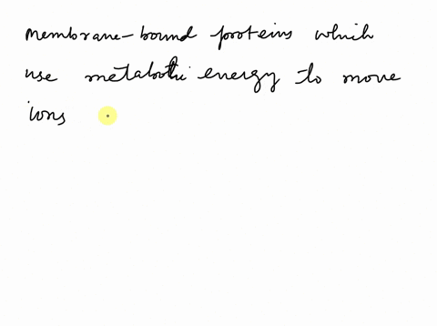 membrane-bound-proteins-that-use-metabolic-energy-to-move-ions-across-the-plasma-membrane-are-called-29257