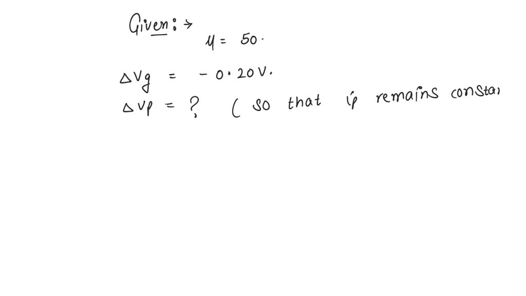 SOLVED The amplification factor of a triode is 50. If the grid