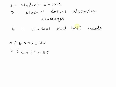 please-answer-a-c-suppose-that-in-a-senior-college-class-of-500-studentsit-is-found-that-213-smoke246-drink-alcoholic-beverages-208-eat-between-meals120-smoke-and-drink-alcoholic-beverages76-46232
