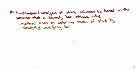 40-which-of-the-following-is-true-about-fundamental-analysis-of-share-valuation-a-is-based-on-the-premise-that-security-has-an-intrinsic-value-b-that-current-share-does-reflect-all-information-c-there