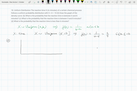 18-uniform-distribution-the-reaction-time-x-in-minutes-of-a-certain-chemical-process-follows-a-uniform-probability-distribution-with-5-x-10-0-draw-the-graph-of-the-density-curve-b-what-is-th-12087