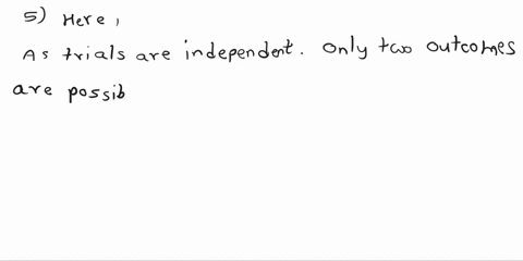 no-because-there-are-more-than-no-because-two-the-possible-outcomes-yes-probability-of-success-does-not-remain-the-same-in-all-trials-because-all-4-requirements-no-because-are-satisfied-ther-84223