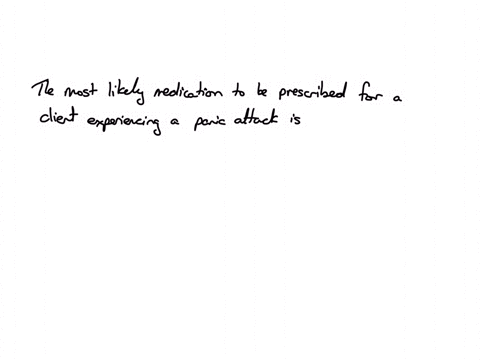 the-nurse-is-caring-for-a-client-experiencing-a-panic-attack-who-requests-something-to-help-them-feel-better-what-medication-does-the-nurse-anticipate-being-prescribed-125-points-diazepam-zolpidem-cyc