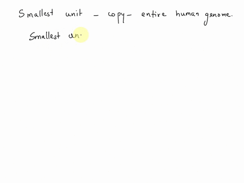 which-of-the-following-is-the-smallest-unit-that-would-contain-a-complete-copy-of-the-entire-human-genome-a-one-human-somatic-cell-b-one-human-chromosome-c-all-of-the-dna-of-one-human-d-one-05034