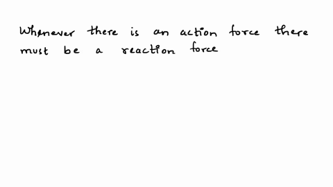whenever-there-is-an-action-force-there-must-be-a-reaction-force-a_-always-acting-in-the-same-direction-with-the-same-magnitude-b-slightly-smaller-than-the-action-force-c_-exactly-equal-in-m-79173