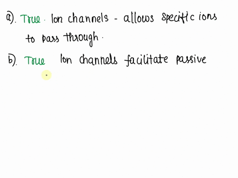 true-or-false-a-all-ion-channels-are-highly-ion-selective-and-an-ion-channel-allows-only-one-type-of-ion-to-pass-throughb-transport-of-ions-through-ion-channels-is-classified-as-passive-tran-99188