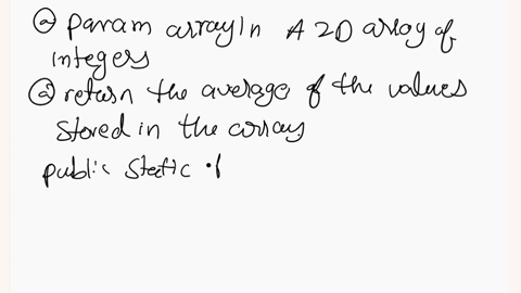 consider-the-javadocs-shown-below-write-a-complete-method-that-satisfies-the-requirements-this-method-computes-the-average-value-of-the-integers-stored-in-a-2d-array-param-arrayin-a-2d-array-36759