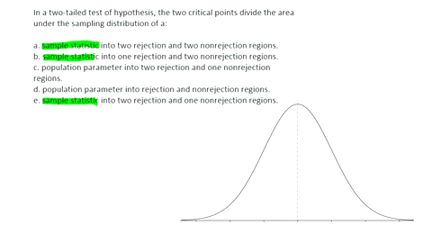 in-a-two-tailed-test-of-hypothesis-the-two-critical-points-divide-the-area-under-the-sampling-distribution-of-a-group-of-answer-choices-a-sample-statistic-into-two-rejection-and-two-nonrejec-65032