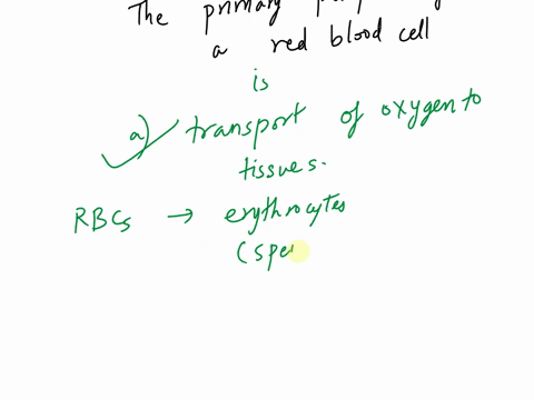 the-primary-purpose-of-a-red-blood-cell-is-to-______________________-a-transport-oxygen-to-the-tissues-b-contain-hemoglobin-in-the-cell-c-convert-carbon-dioxide-and-water-to-carbonic-acid-d-12905