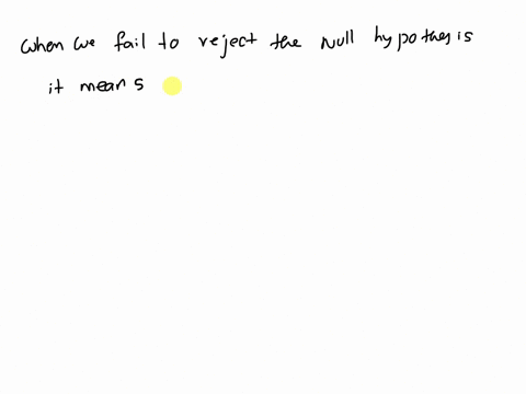 true-or-falseif-we-fail-to-reject-the-null-hypothesis-then-there-is-sufficient-evidence-to-suggest-that-it-is-true-42498