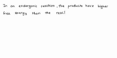 describe-the-free-energy-change-for-the-reactants-and-products-of-an-endergonic-reaction-and-an-exergonic-reaction-95168