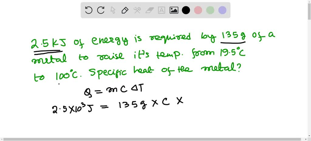 SOLVED: A 135-g sample of a metal requires 2.50 kJ to change its ...