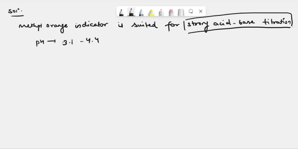 SOLVED For which type of acid base titrations would methyl orange and