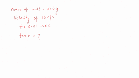 a-cricket-ball-of-mass-250-g-collides-with-a-bat-with-velocity-10-ms-and-returns-with-the-same-velocity-within-001-second-the-force-acted-on-bat-is-3